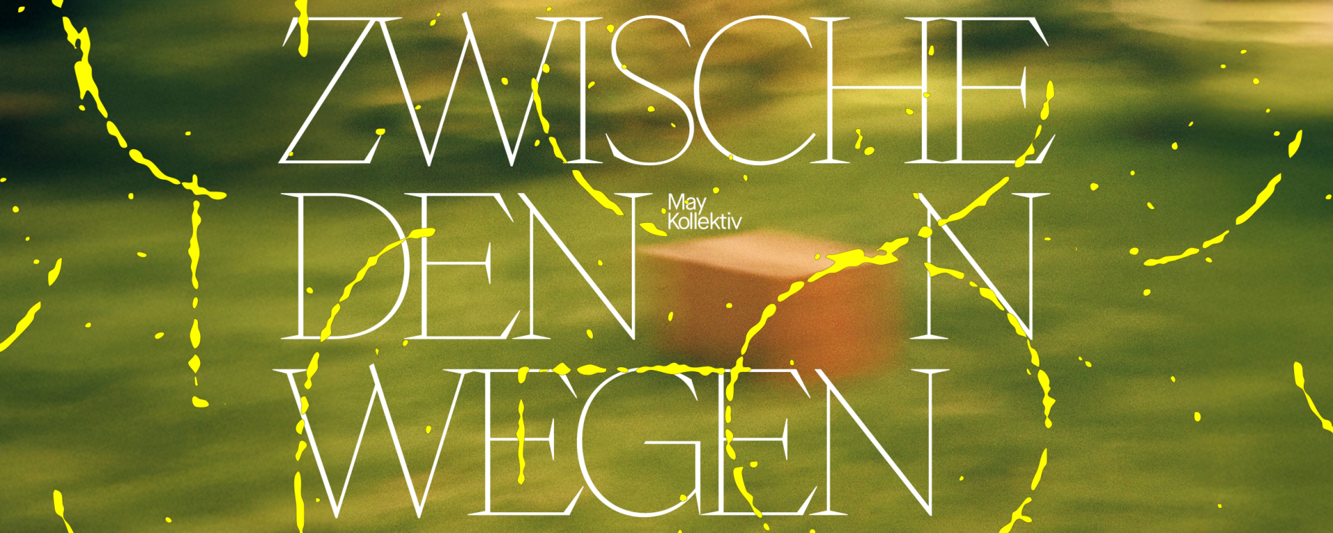 Green background with blurred object, above it white lettering: 'Zwischen den Wegen - May Kollektiv'